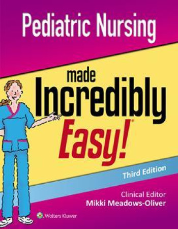 Pediatric Nursing Made Incredibly Easy!
