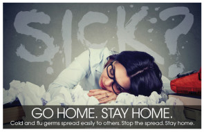 Sick? Go Home. Stay Home. Laminated Poster, 11" x 17"