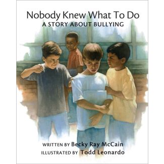 Nobody Knew What to Do: A Story About Bullying